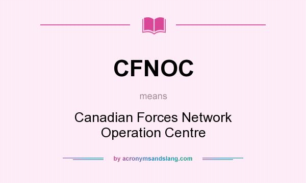 What does CFNOC mean? It stands for Canadian Forces Network Operation Centre