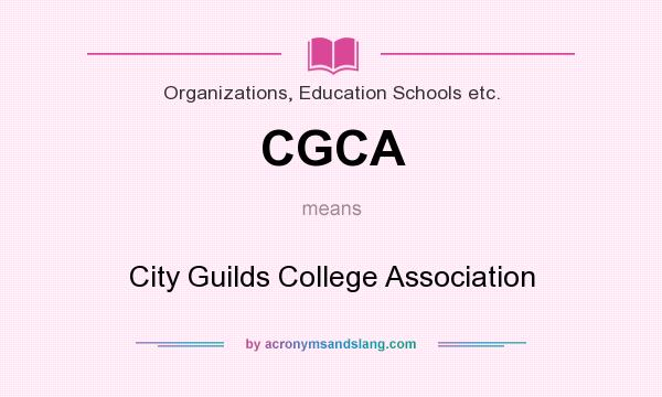 What does CGCA mean? It stands for City Guilds College Association