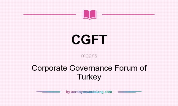What does CGFT mean? It stands for Corporate Governance Forum of Turkey