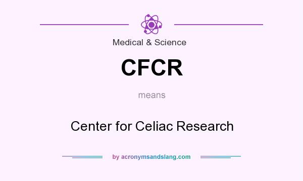 What does CFCR mean? It stands for Center for Celiac Research