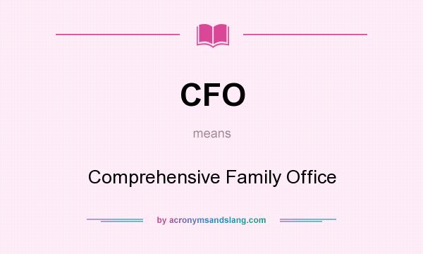 What does CFO mean? It stands for Comprehensive Family Office