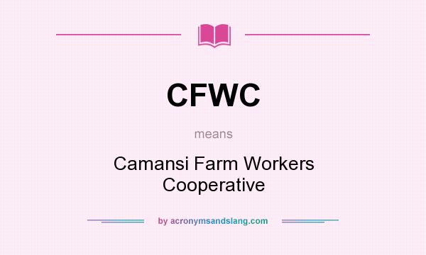 What does CFWC mean? It stands for Camansi Farm Workers Cooperative