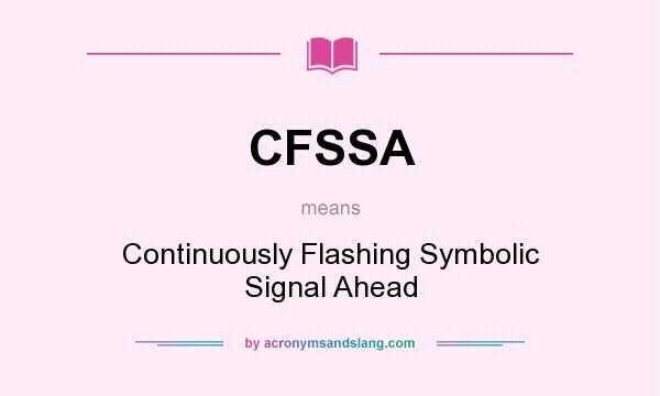 What does CFSSA mean? It stands for Continuously Flashing Symbolic Signal Ahead