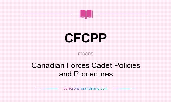 What does CFCPP mean? It stands for Canadian Forces Cadet Policies and Procedures