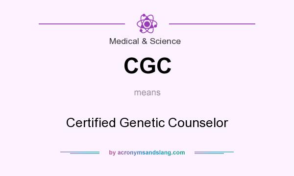 What does CGC mean? It stands for Certified Genetic Counselor
