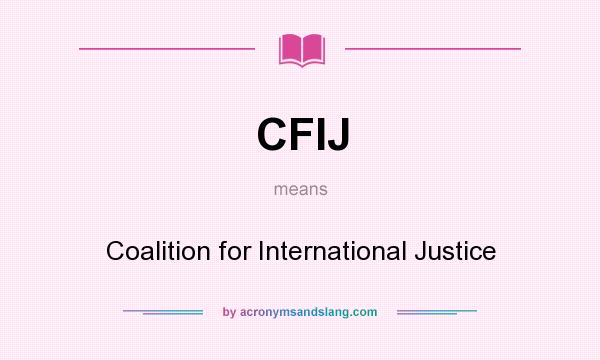What does CFIJ mean? It stands for Coalition for International Justice