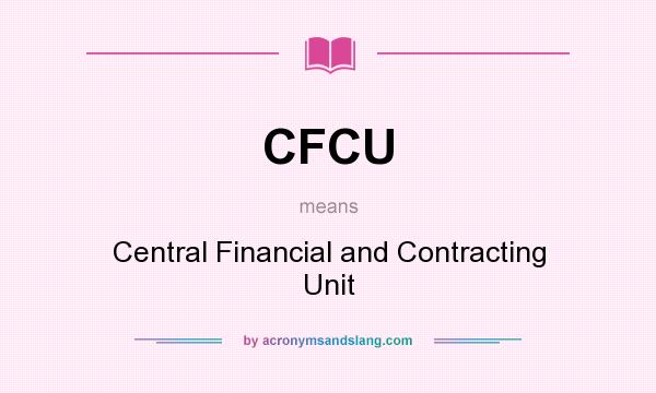 What does CFCU mean? It stands for Central Financial and Contracting Unit