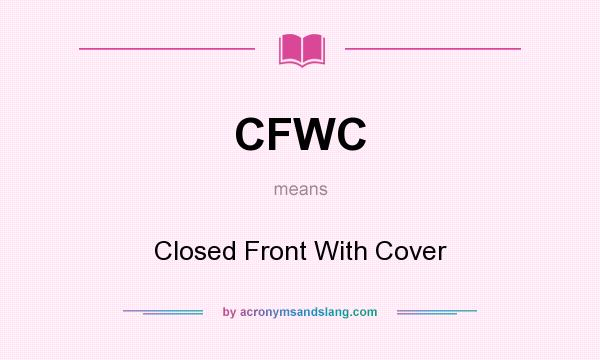 What does CFWC mean? It stands for Closed Front With Cover