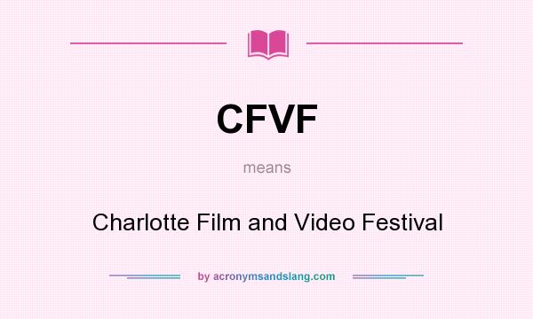 What does CFVF mean? It stands for Charlotte Film and Video Festival