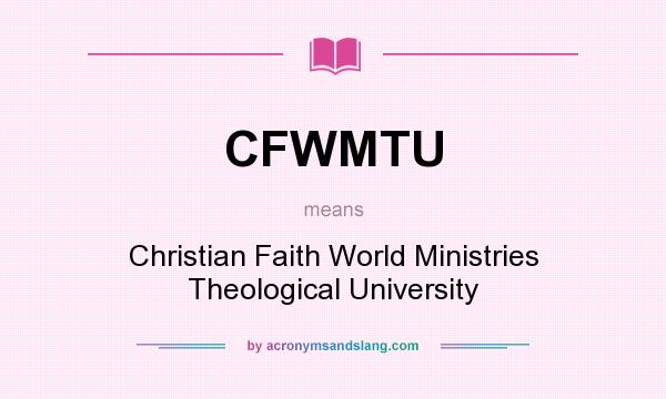 What does CFWMTU mean? It stands for Christian Faith World Ministries Theological University