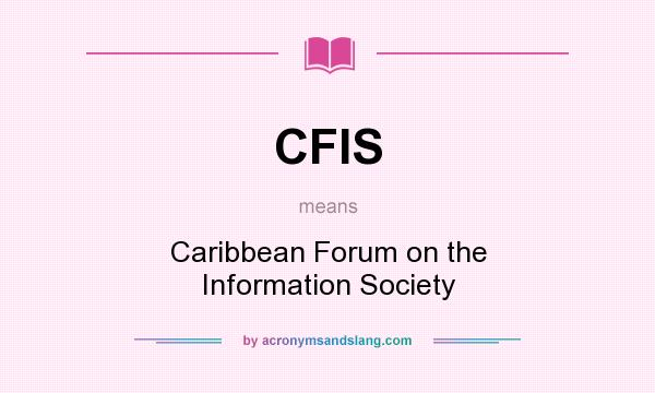 What does CFIS mean? It stands for Caribbean Forum on the Information Society