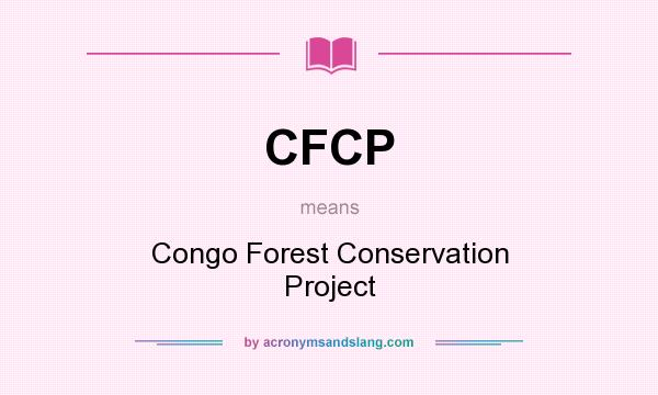 What does CFCP mean? It stands for Congo Forest Conservation Project
