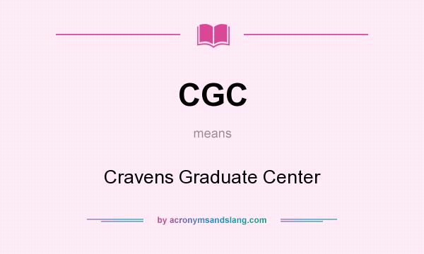 What does CGC mean? It stands for Cravens Graduate Center