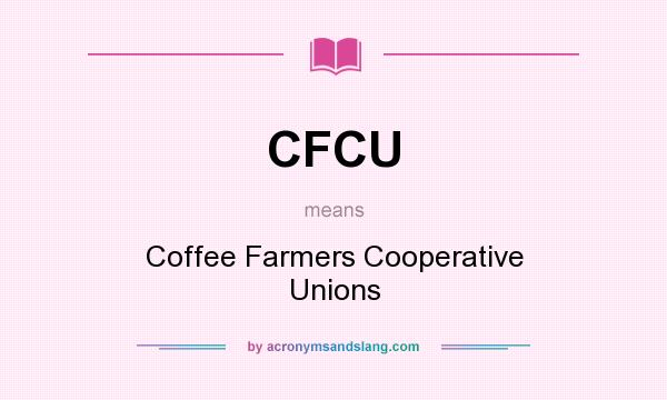 What does CFCU mean? It stands for Coffee Farmers Cooperative Unions