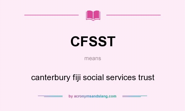 What does CFSST mean? It stands for canterbury fiji social services trust