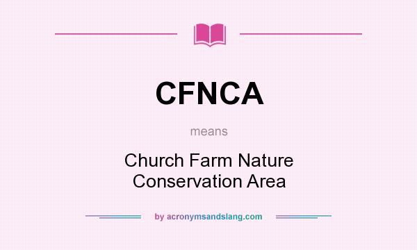What does CFNCA mean? It stands for Church Farm Nature Conservation Area