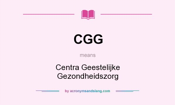 What does CGG mean? It stands for Centra Geestelijke Gezondheidszorg