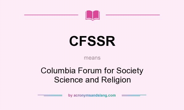 What does CFSSR mean? It stands for Columbia Forum for Society Science and Religion