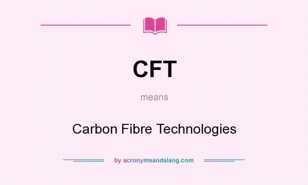What does CFT mean? It stands for Carbon Fibre Technologies