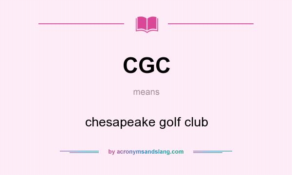 What does CGC mean? It stands for chesapeake golf club
