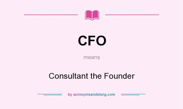 What does CFO mean? It stands for Consultant the Founder