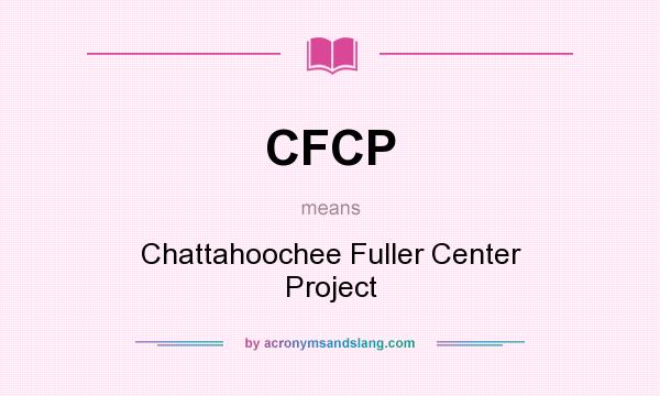 What does CFCP mean? It stands for Chattahoochee Fuller Center Project