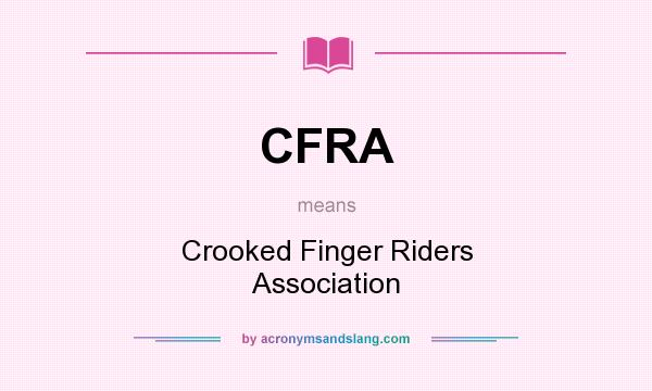 What does CFRA mean? It stands for Crooked Finger Riders Association