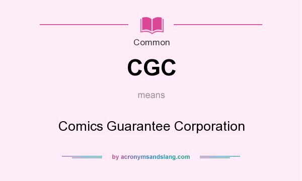 What does CGC mean? It stands for Comics Guarantee Corporation