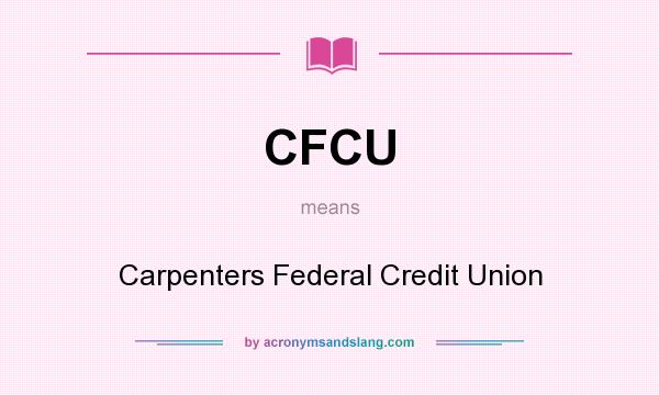 What does CFCU mean? It stands for Carpenters Federal Credit Union