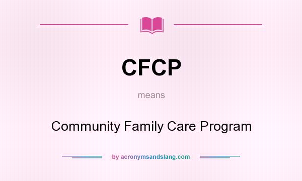 What does CFCP mean? It stands for Community Family Care Program