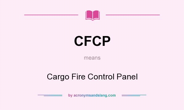 What does CFCP mean? It stands for Cargo Fire Control Panel