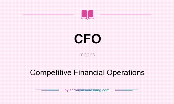 What does CFO mean? It stands for Competitive Financial Operations