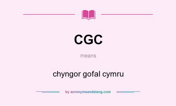 What does CGC mean? It stands for chyngor gofal cymru