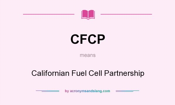 What does CFCP mean? It stands for Californian Fuel Cell Partnership