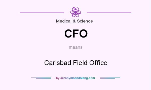 What does CFO mean? It stands for Carlsbad Field Office