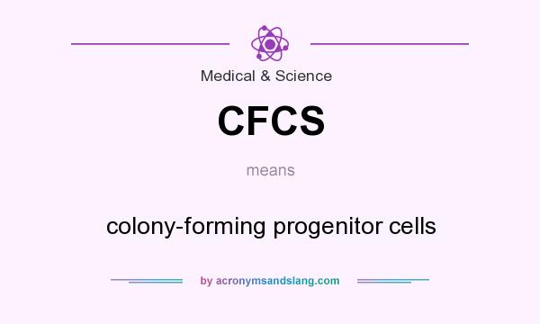 What does CFCS mean? It stands for colony-forming progenitor cells
