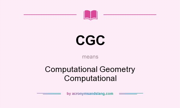 What does CGC mean? It stands for Computational Geometry Computational