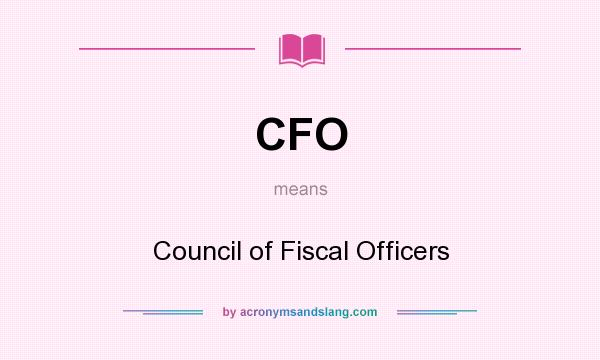 What does CFO mean? It stands for Council of Fiscal Officers
