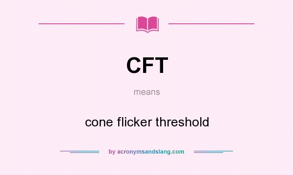 What does CFT mean? It stands for cone flicker threshold