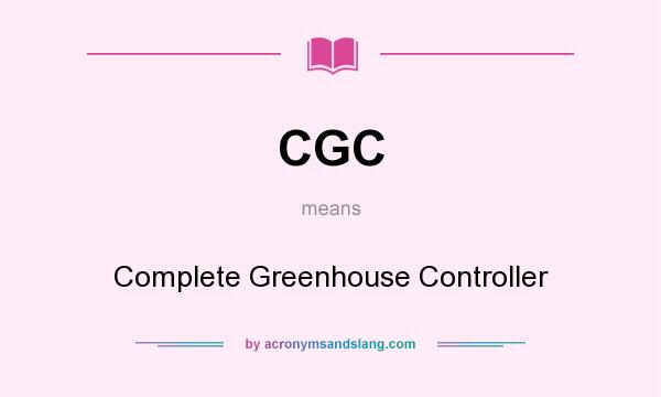 What does CGC mean? It stands for Complete Greenhouse Controller