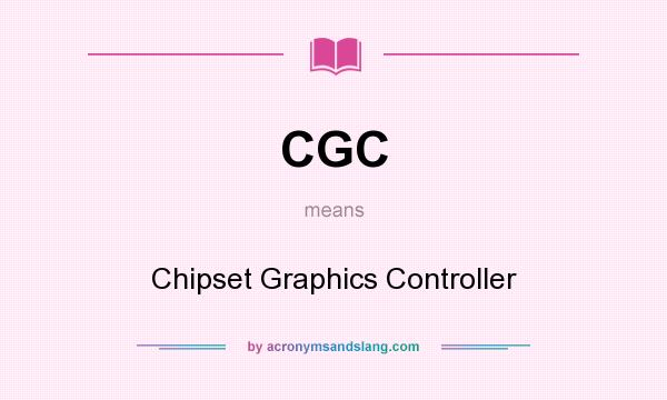 What does CGC mean? It stands for Chipset Graphics Controller
