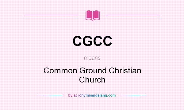 What does CGCC mean? It stands for Common Ground Christian Church