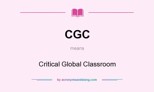 What does CGC mean? It stands for Critical Global Classroom