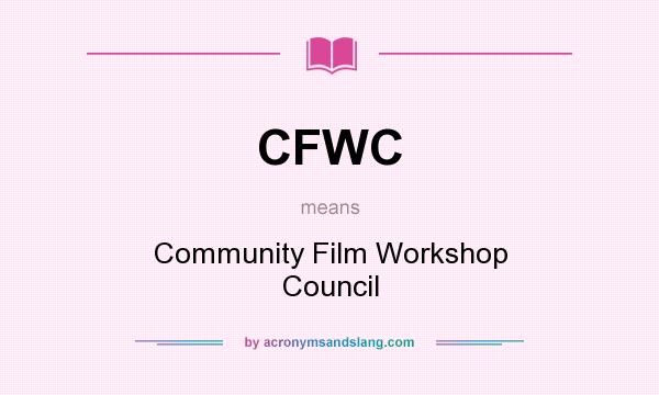 What does CFWC mean? It stands for Community Film Workshop Council