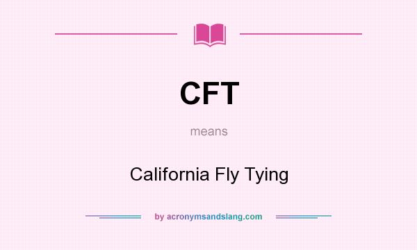 What does CFT mean? It stands for California Fly Tying
