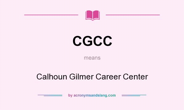 What does CGCC mean? It stands for Calhoun Gilmer Career Center