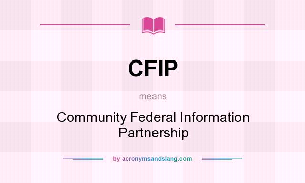 What does CFIP mean? It stands for Community Federal Information Partnership