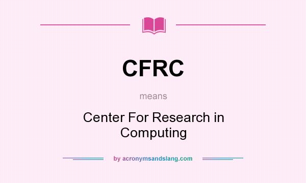 What does CFRC mean? It stands for Center For Research in Computing