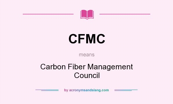 What does CFMC mean? It stands for Carbon Fiber Management Council