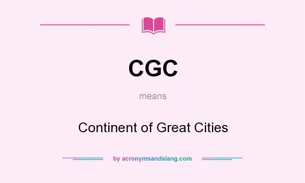 What does CGC mean? It stands for Continent of Great Cities